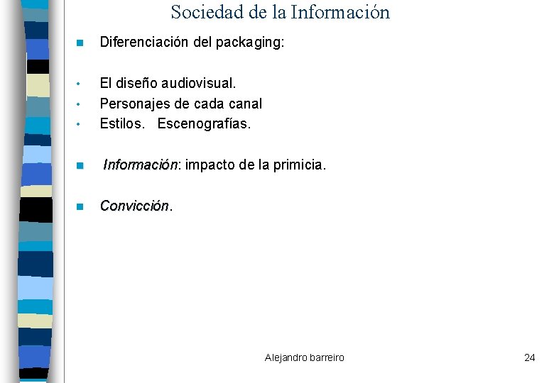 Sociedad de la Información n Diferenciación del packaging: • El diseño audiovisual. Personajes de