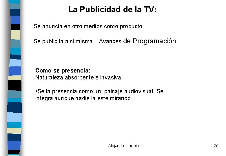 La Publicidad de la TV: Se anuncia en otro medios como producto. Se publicita