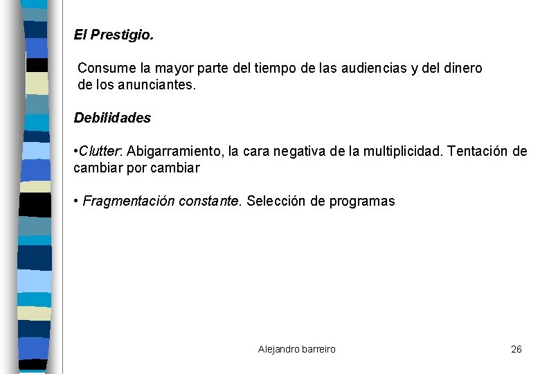 El Prestigio. Consume la mayor parte del tiempo de las audiencias y del dinero