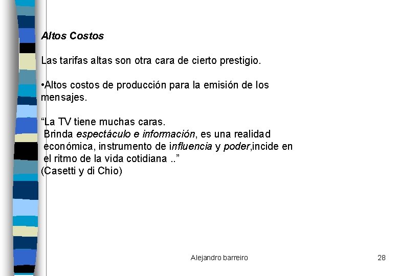 Altos Costos Las tarifas altas son otra cara de cierto prestigio. • Altos costos