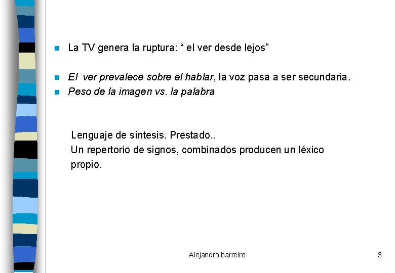 n La TV genera la ruptura: “ el ver desde lejos” El ver prevalece