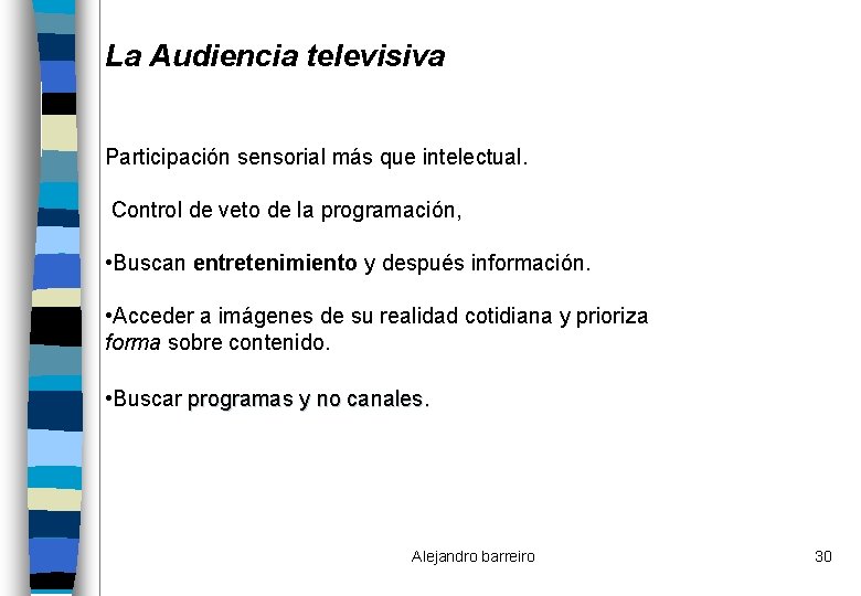 La Audiencia televisiva Participación sensorial más que intelectual. Control de veto de la programación,