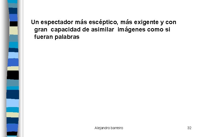 Un espectador más escéptico, más exigente y con gran capacidad de asimilar imágenes como