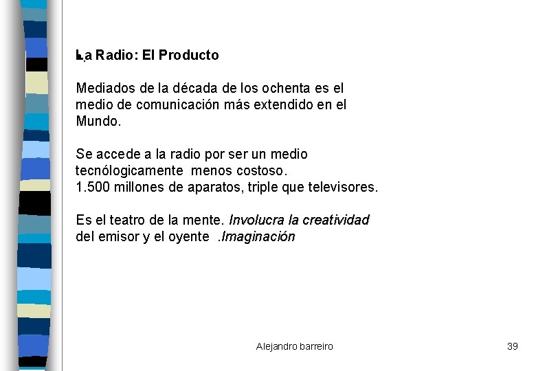 La • . Radio: El Producto Mediados de la década de los ochenta es