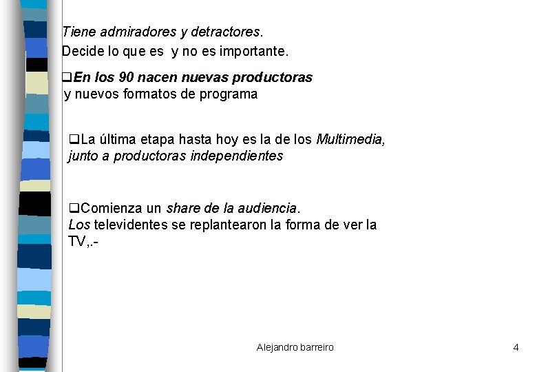 Tiene admiradores y detractores. Decide lo que es y no es importante. q. En