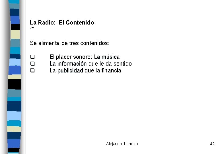 La Radio: El Contenido . - Se alimenta de tres contenidos: q q q