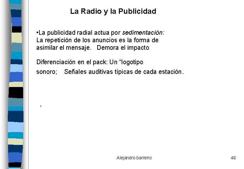 La Radio y la Publicidad • La publicidad radial actua por sedimentación: La repetición
