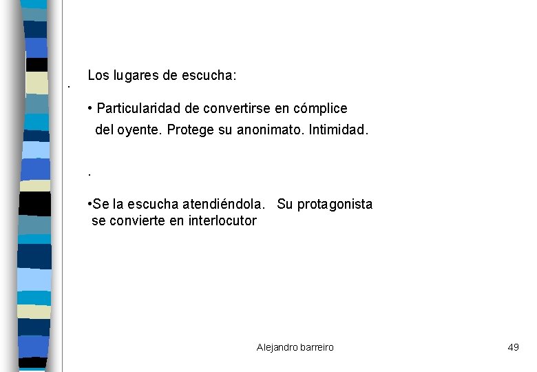 . Los lugares de escucha: • Particularidad de convertirse en cómplice del oyente. Protege