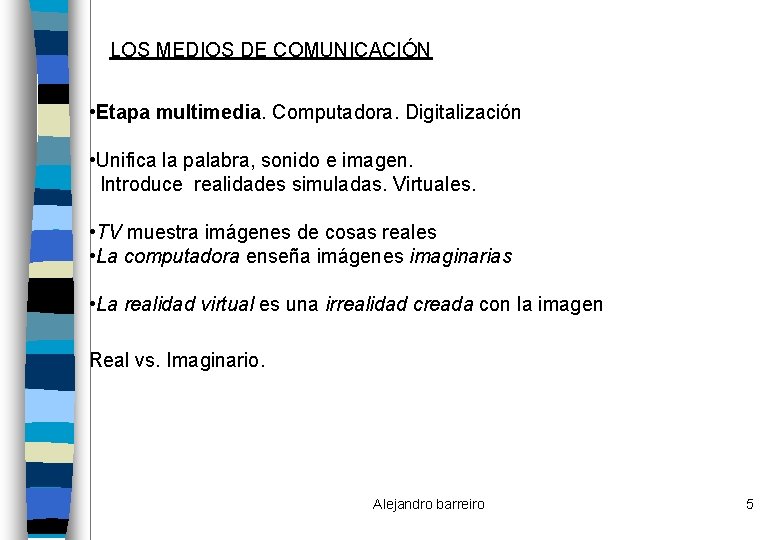 LOS MEDIOS DE COMUNICACIÓN • Etapa multimedia. Computadora. Digitalización • Unifica la palabra, sonido
