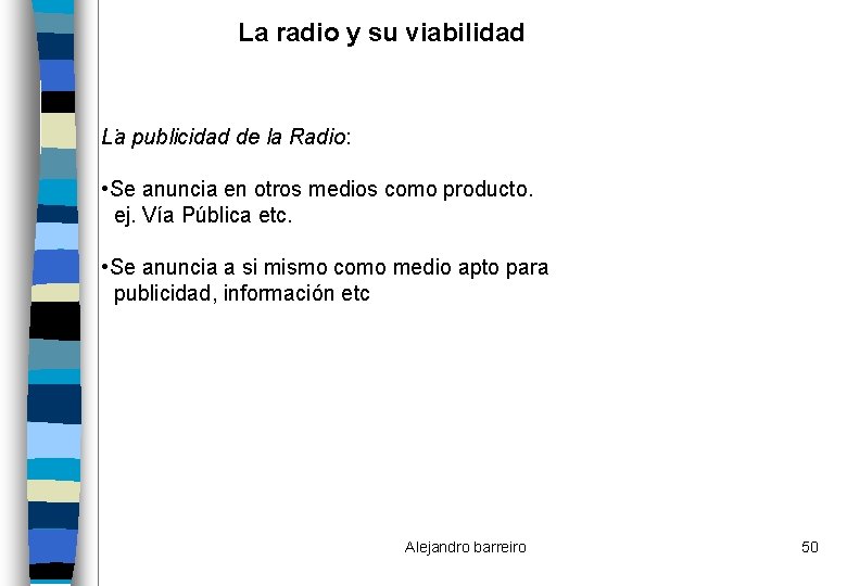 La radio y su viabilidad . La publicidad de la Radio: • Se anuncia
