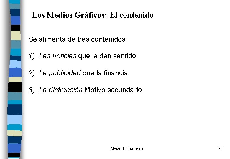 Los Medios Gráficos: El contenido : Se alimenta de tres contenidos: 1) Las noticias