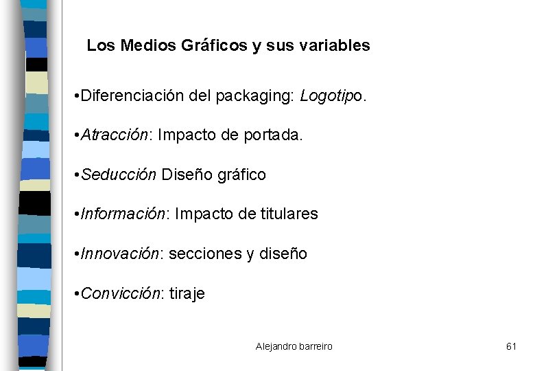 Los Medios Gráficos y sus variables • Diferenciación del packaging: Logotipo. • Atracción: Impacto