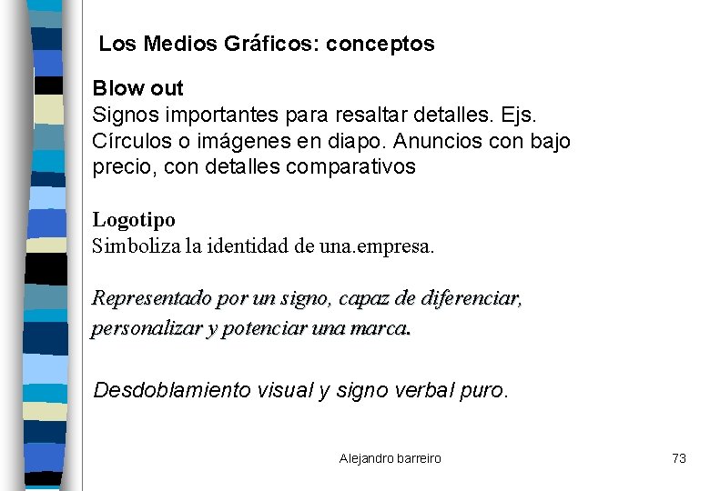 Los Medios Gráficos: conceptos Blow out Signos importantes para resaltar detalles. Ejs. Círculos o