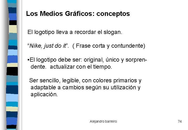 Los Medios Gráficos: conceptos El logotipo lleva a recordar el slogan. “Nike, just do