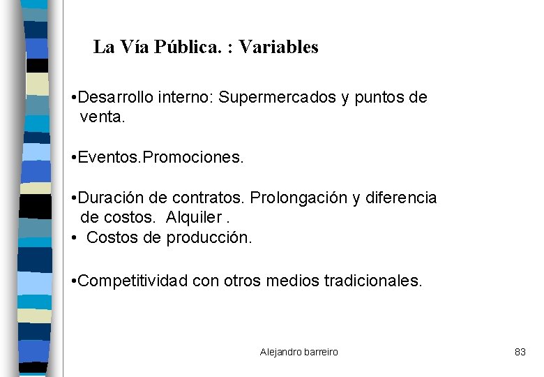 La Vía Pública. : Variables • Desarrollo interno: Supermercados y puntos de venta. •