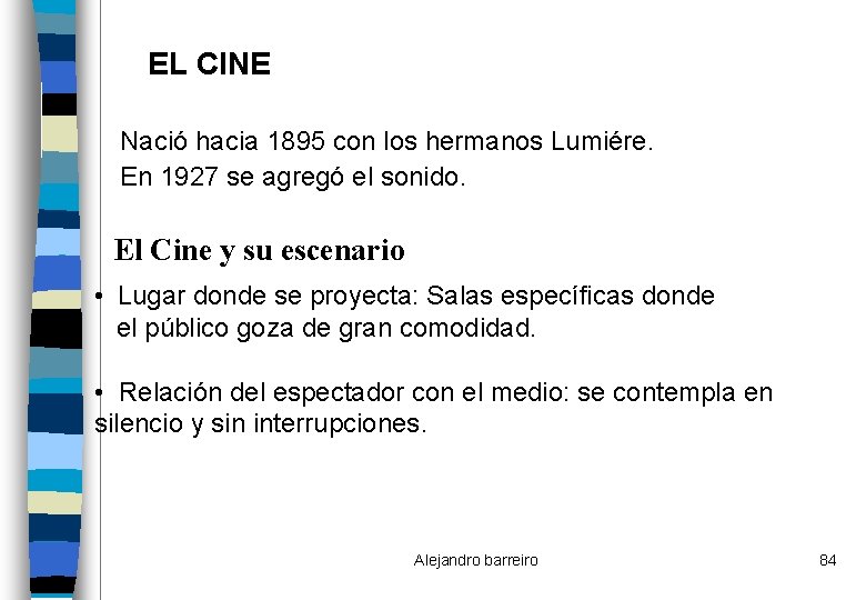 EL CINE Nació hacia 1895 con los hermanos Lumiére. En 1927 se agregó el
