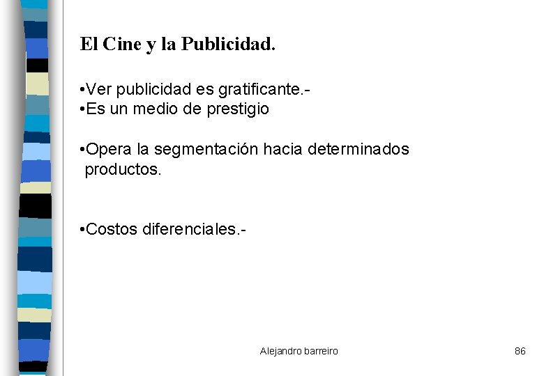 El Cine y la Publicidad. • Ver publicidad es gratificante. • Es un medio