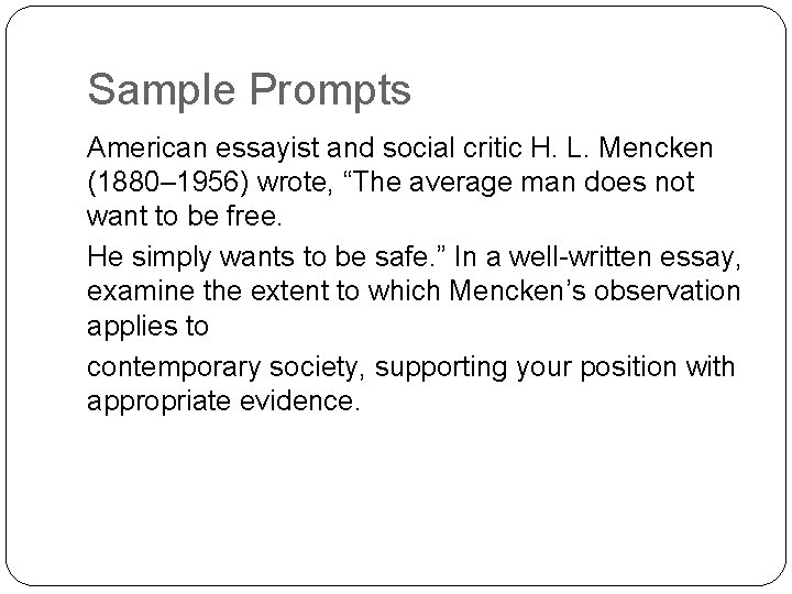 Sample Prompts American essayist and social critic H. L. Mencken (1880– 1956) wrote, “The