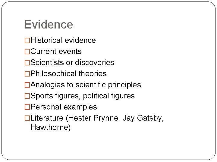 Evidence �Historical evidence �Current events �Scientists or discoveries �Philosophical theories �Analogies to scientific principles