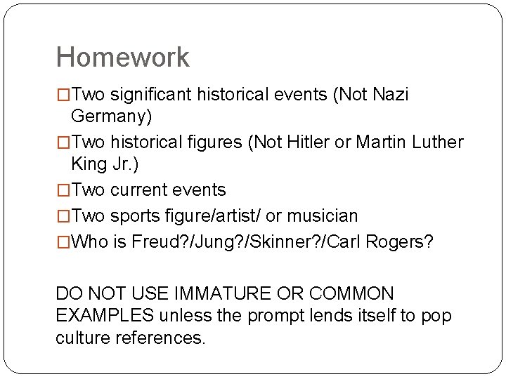 Homework �Two significant historical events (Not Nazi Germany) �Two historical figures (Not Hitler or