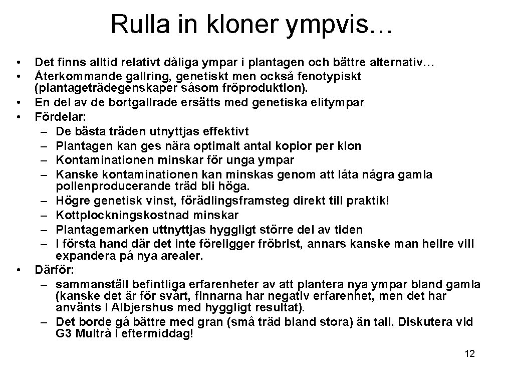 Rulla in kloner ympvis… • • • Det finns alltid relativt dåliga ympar i