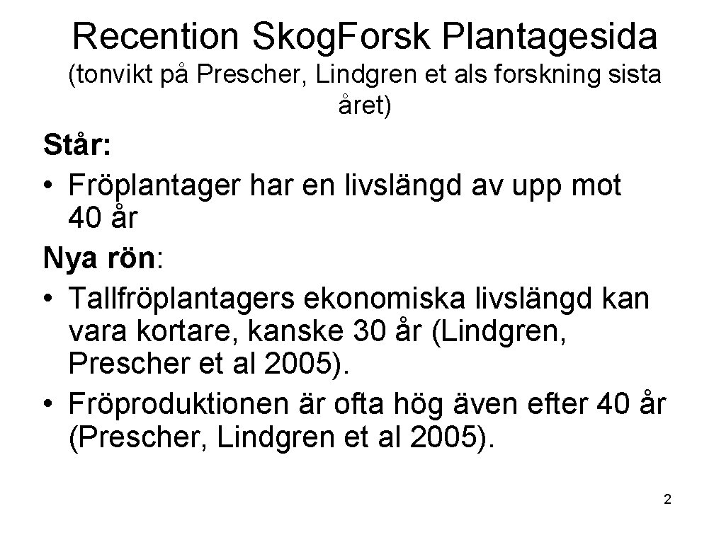 Recention Skog. Forsk Plantagesida (tonvikt på Prescher, Lindgren et als forskning sista året) Står:
