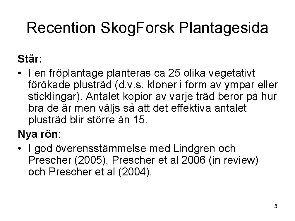 Recention Skog. Forsk Plantagesida Står: • I en fröplantage planteras ca 25 olika vegetativt