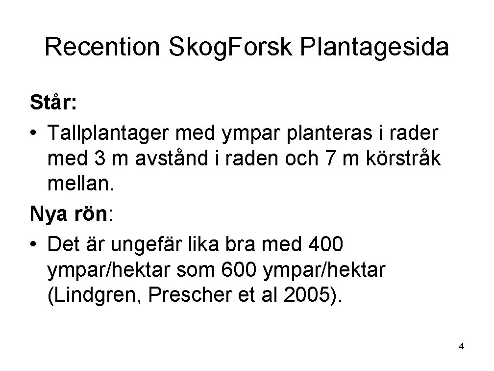 Recention Skog. Forsk Plantagesida Står: • Tallplantager med ympar planteras i rader med 3