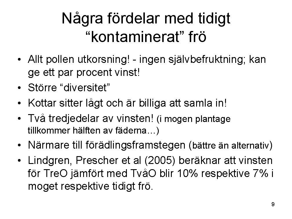 Några fördelar med tidigt “kontaminerat” frö • Allt pollen utkorsning! - ingen självbefruktning; kan