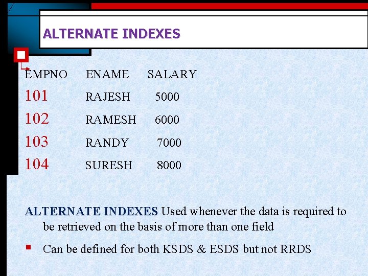 ALTERNATE INDEXES EMPNO ENAME SALARY 101 102 103 104 RAJESH 5000 RAMESH 6000 RANDY