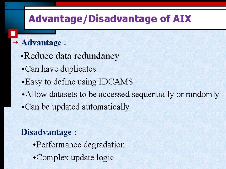 Advantage/Disadvantage of AIX Advantage : • Reduce data redundancy w. Can have duplicates w.