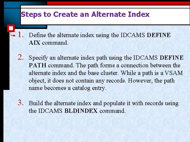 Steps to Create an Alternate Index 1. Define the alternate index using the IDCAMS