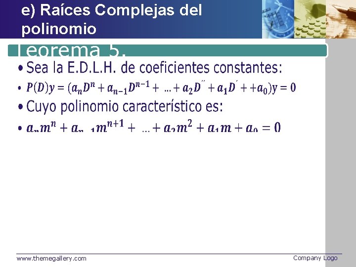 e) Raíces Complejas del polinomio Teorema 5. • • • www. themegallery. com Company