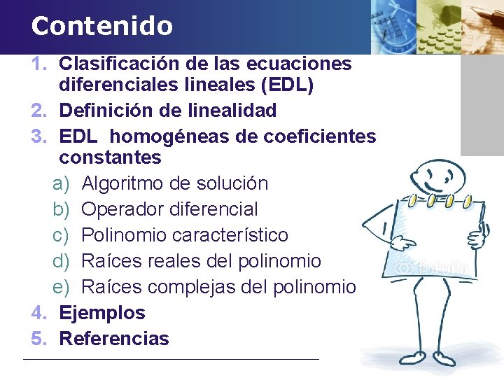 Contenido 1. Clasificación de las ecuaciones diferenciales lineales (EDL) 2. Definición de linealidad 3.