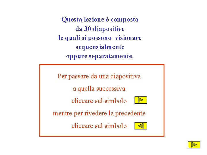 Questa lezione è composta da 30 diapositive le quali si possono visionare sequenzialmente oppure