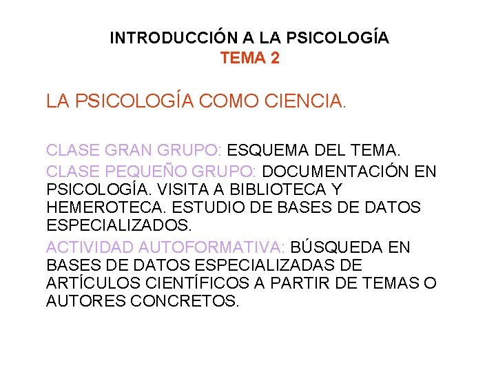 INTRODUCCIÓN A LA PSICOLOGÍA TEMA 2 LA PSICOLOGÍA COMO CIENCIA. CLASE GRAN GRUPO: ESQUEMA