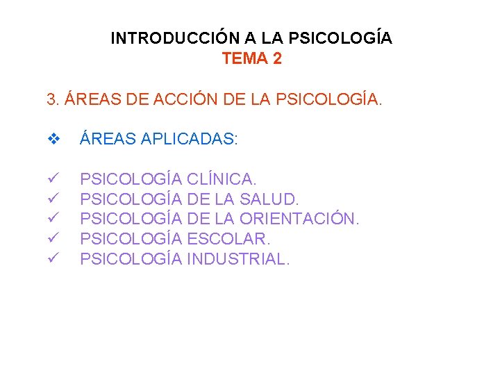 INTRODUCCIÓN A LA PSICOLOGÍA TEMA 2 3. ÁREAS DE ACCIÓN DE LA PSICOLOGÍA. v