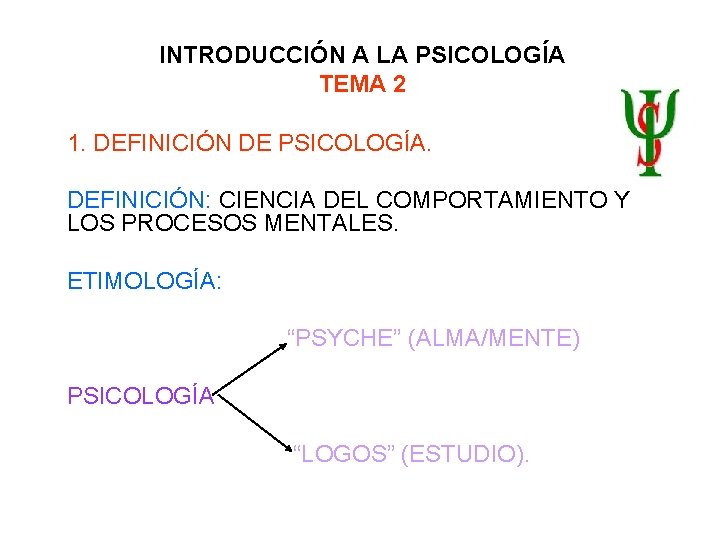 INTRODUCCIÓN A LA PSICOLOGÍA TEMA 2 1. DEFINICIÓN DE PSICOLOGÍA. DEFINICIÓN: CIENCIA DEL COMPORTAMIENTO