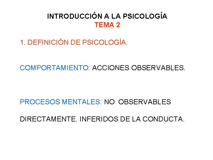 INTRODUCCIÓN A LA PSICOLOGÍA TEMA 2 1. DEFINICIÓN DE PSICOLOGÍA. COMPORTAMIENTO: ACCIONES OBSERVABLES. PROCESOS