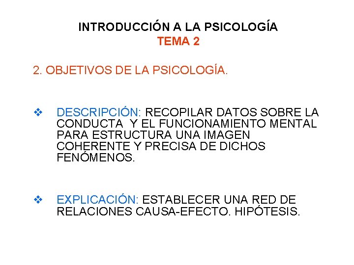 INTRODUCCIÓN A LA PSICOLOGÍA TEMA 2 2. OBJETIVOS DE LA PSICOLOGÍA. v DESCRIPCIÓN: RECOPILAR