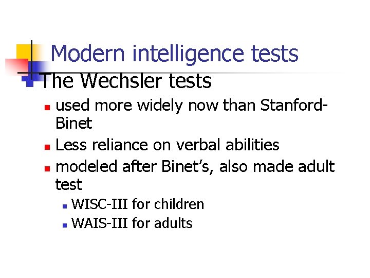 Modern intelligence tests n The Wechsler tests used more widely now than Stanford. Binet Modern intelligence tests n The Wechsler tests used more widely now than Stanford. Binet