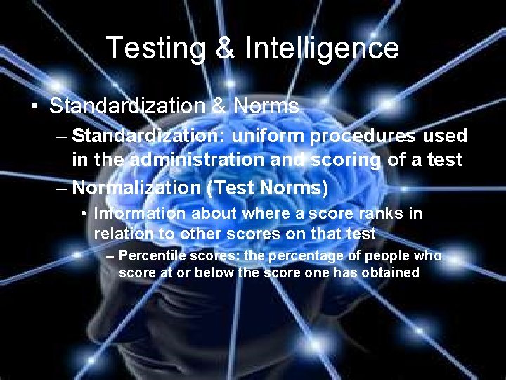 Testing & Intelligence • Standardization & Norms – Standardization: uniform procedures used in the Testing & Intelligence • Standardization & Norms – Standardization: uniform procedures used in the
