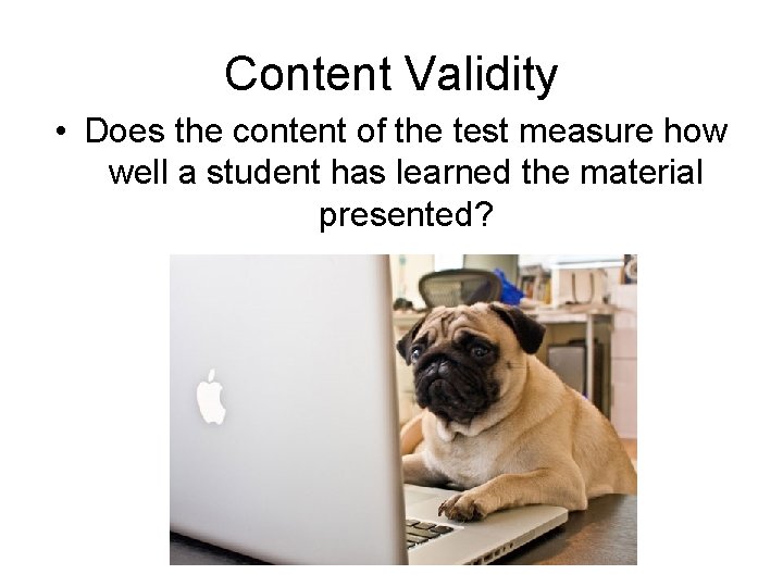 Content Validity • Does the content of the test measure how well a student Content Validity • Does the content of the test measure how well a student
