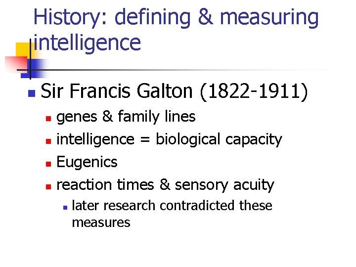 History: defining & measuring intelligence n Sir Francis Galton (1822 -1911) genes & family History: defining & measuring intelligence n Sir Francis Galton (1822 -1911) genes & family