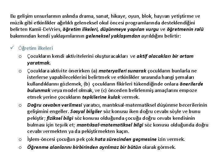 Bu gelişim unsurlarının aslında drama, sanat, hikaye, oyun, blok, hayvan yetiştirme ve müzik gibi