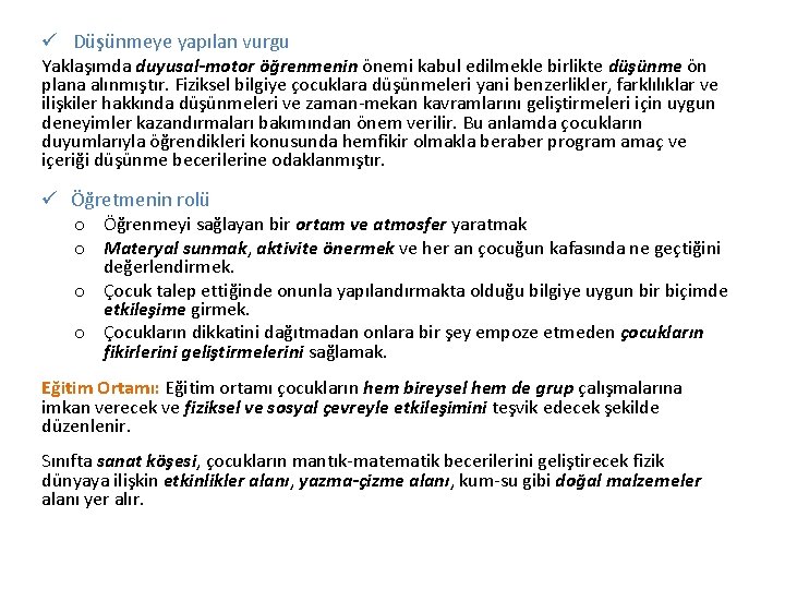 ü Düşünmeye yapılan vurgu Yaklaşımda duyusal-motor öğrenmenin önemi kabul edilmekle birlikte düşünme ön plana