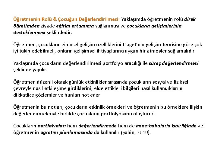 Öğretmenin Rolü & Çocuğun Değerlendirilmesi: Yaklaşımda öğretmenin rolü direk öğretimden ziyade eğitim ortamının sağlanması