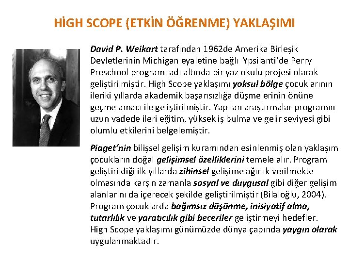 HİGH SCOPE (ETKİN ÖĞRENME) YAKLAŞIMI David P. Weikart tarafından 1962 de Amerika Birleşik Devletlerinin