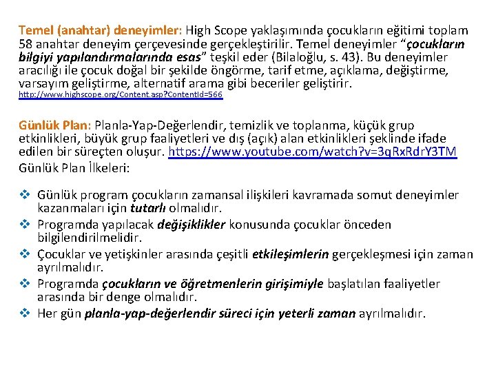 Temel (anahtar) deneyimler: High Scope yaklaşımında çocukların eğitimi toplam 58 anahtar deneyim çerçevesinde gerçekleştirilir.