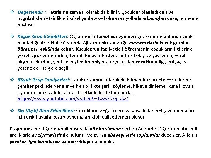 v Değerlendir : Hatırlama zamanı olarak da bilinir. Çocuklar planladıkları ve uyguladıkları etkinlikleri sözel